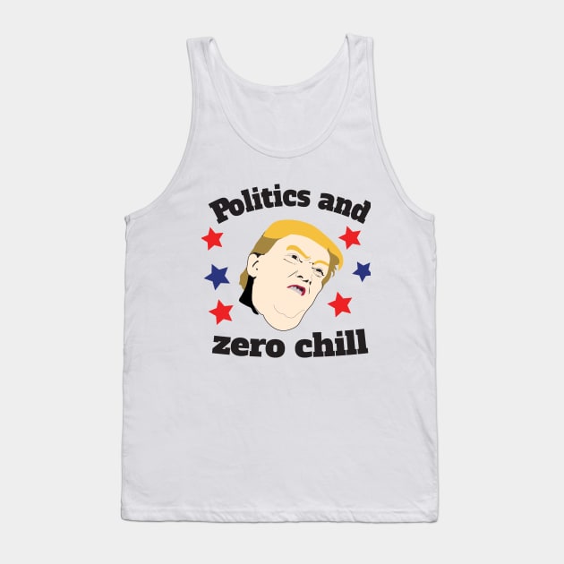 Politics & Zero Chill Tank Top by DumpTheTrump